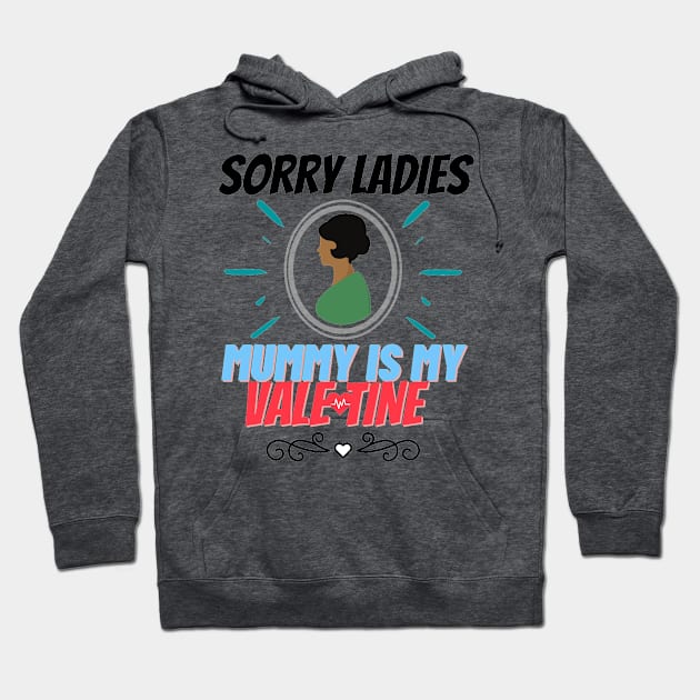 sorry ladies mummy is my valentine Hoodie by haythamus